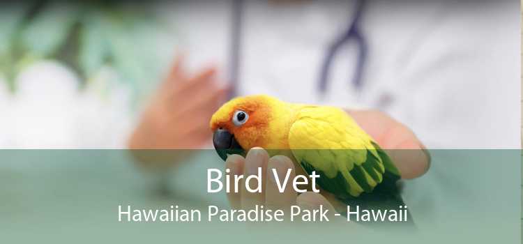 Bird Vet Hawaiian Paradise Park - Hawaii