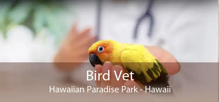 Bird Vet Hawaiian Paradise Park - Hawaii