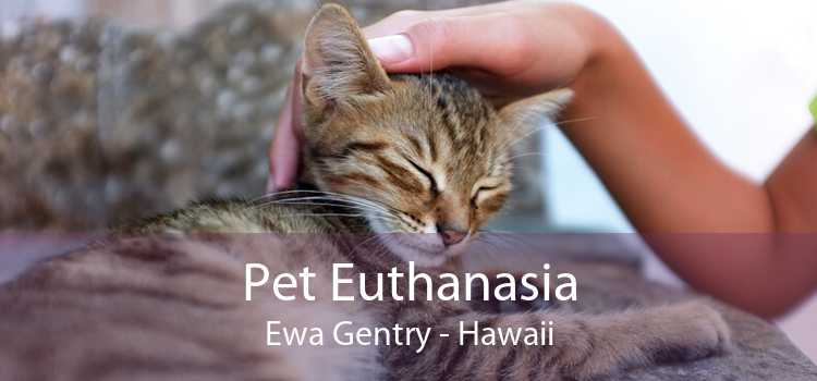 Pet Euthanasia Ewa Gentry - Hawaii