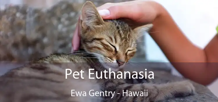 Pet Euthanasia Ewa Gentry - Hawaii