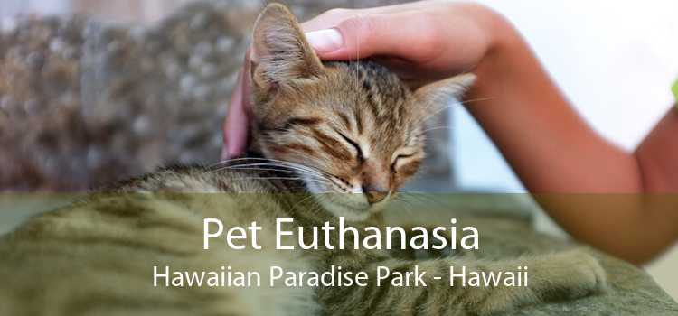 Pet Euthanasia Hawaiian Paradise Park - Hawaii