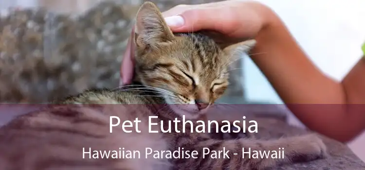 Pet Euthanasia Hawaiian Paradise Park - Hawaii